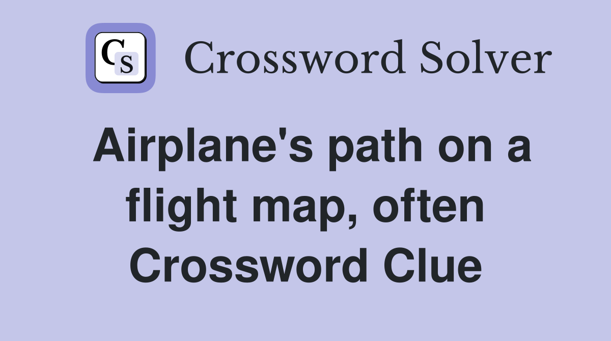 Airplane's path on a flight map, often Crossword Clue Answers